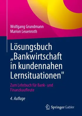 Grundmann / Leuenroth |  Lösungsbuch „Bankwirtschaft in kundennahen Lernsituationen" | Buch |  Sack Fachmedien