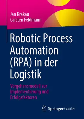 Krakau / Feldmann |  Robotic Process Automation (RPA) in der Logistik | Buch |  Sack Fachmedien