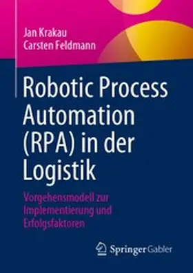 Krakau / Feldmann |  Robotic Process Automation (RPA) in der Logistik | eBook | Sack Fachmedien