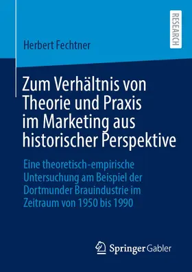 Fechtner |  Zum Verhältnis von Theorie und Praxis im Marketing aus historischer Perspektive | Buch |  Sack Fachmedien