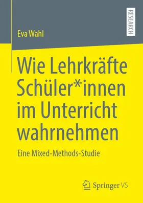 Wahl |  Wie Lehrkräfte Schüler*innen im Unterricht wahrnehmen | Buch |  Sack Fachmedien