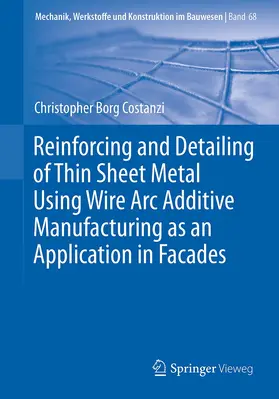 Borg Costanzi |  Reinforcing and Detailing of Thin Sheet Metal Using Wire Arc Additive Manufacturing as an Application in Facades | Buch |  Sack Fachmedien