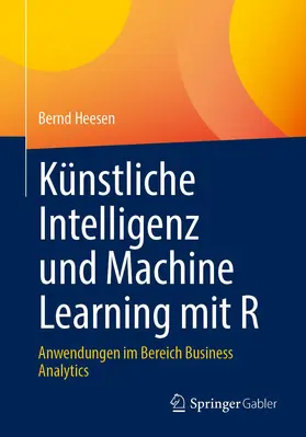Heesen |  Künstliche Intelligenz und Machine Learning mit R | Buch |  Sack Fachmedien