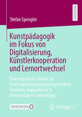 Spengler |  Kunstpädagogik im Fokus von Digitalisierung, Künstlerkooperation und Lernortwechsel | Buch |  Sack Fachmedien