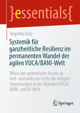 Kutz | Systemik für ganzheitliche Resilienz im permanenten Wandel der agilen VUCA/BANI-Welt | E-Book | sack.de