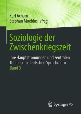 Moebius / Acham |  Soziologie der Zwischenkriegszeit. Ihre Hauptströmungen und zentralen Themen im deutschen Sprachraum | Buch |  Sack Fachmedien