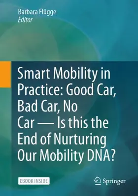 Flügge |  Smart Mobility in Practice: Good Car, Bad Car, No Car - Is this the End of Nurturing Our Mobility DNA? | Buch |  Sack Fachmedien