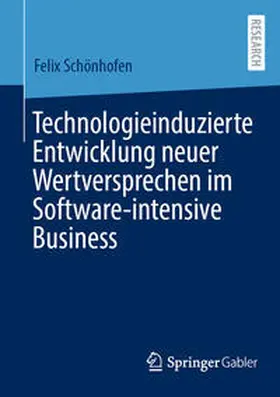 Schönhofen |  Technologieinduzierte Entwicklung neuer Wertversprechen im Software-intensive Business | Buch |  Sack Fachmedien