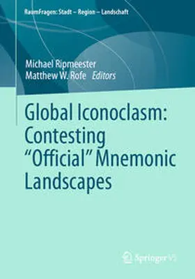 Ripmeester / Rofe | Global Iconoclasm: Contesting “Official” Mnemonic Landscapes | E-Book | sack.de