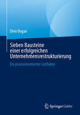 Dogan | Sieben Bausteine einer erfolgreichen Unternehmensrestrukturierung | Buch | 978-3-658-43771-8 | sack.de
