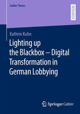 Kuhn |  Lighting up the Blackbox - Digital Transformation in German Lobbying | Buch |  Sack Fachmedien
