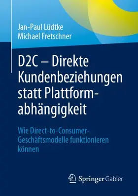 Lüdtke / Fretschner |  D2C - Direkte Kundenbeziehungen statt Plattformabhängigkeit | Buch |  Sack Fachmedien