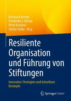Berndt / Stolte / v. Bünau |  Resiliente Organisation und Führung von Stiftungen | Buch |  Sack Fachmedien