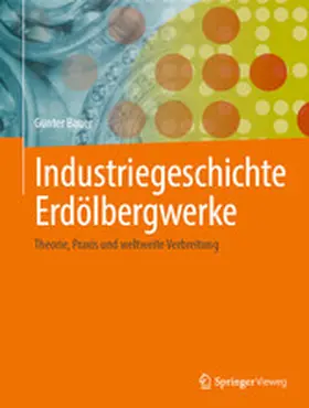Bauer | Industriegeschichte Erdölbergwerke | E-Book | www2.sack.de