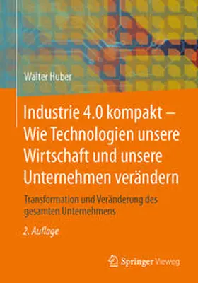 Huber |  Industrie 4.0 kompakt – Wie Technologien unsere Wirtschaft und unsere Unternehmen verändern | eBook | Sack Fachmedien