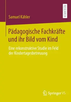 Kähler |  Pädagogische Fachkräfte und ihr Bild vom Kind | Buch |  Sack Fachmedien