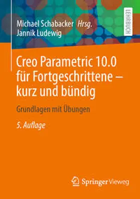 Schabacker / Ludewig |  Creo Parametric 10.0 für Fortgeschrittene – kurz und bündig | eBook | Sack Fachmedien
