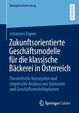 Eigner |  Zukunftsorientierte Geschäftsmodelle für die klassische Bäckerei in Österreich | Buch |  Sack Fachmedien