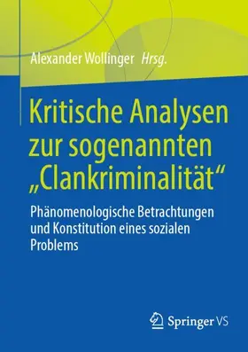 Wollinger | Kritische Analysen zur sogenannten "Clankriminalität" | Buch | 978-3-658-45104-2 | sack.de