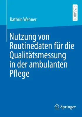 Wehner |  Nutzung von Routinedaten für die Qualitätsmessung in der ambulanten Pflege | Buch |  Sack Fachmedien