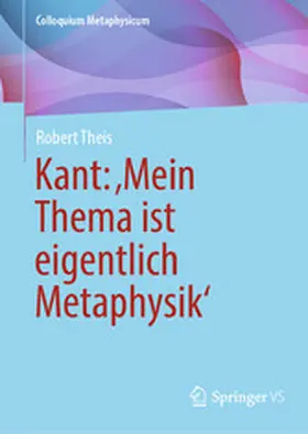 Theis |  Kant: ‚Mein Thema ist eigentlich Metaphysik‘ | eBook | Sack Fachmedien