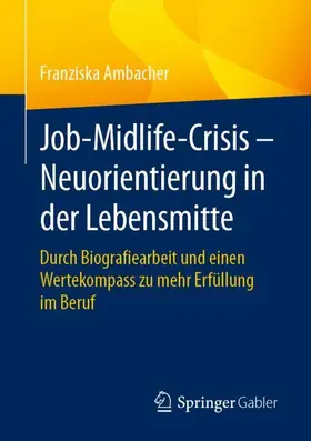 Ambacher |  Job-Midlife-Crisis - Neuorientierung in der Lebensmitte | Buch |  Sack Fachmedien