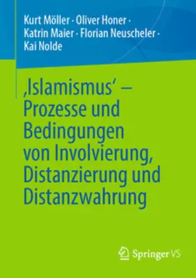 Möller / Honer / Nolde |  'Islamismus' - Prozesse und Bedingungen von Involvierung, Distanzierung und Distanzwahrung | Buch |  Sack Fachmedien