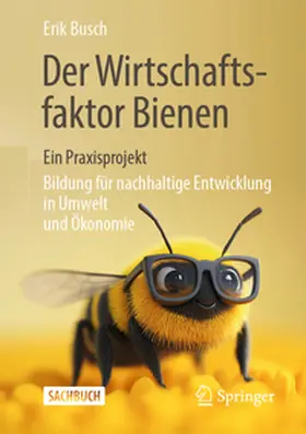 Busch |  Der Wirtschaftsfaktor Bienen - ein Praxisprojekt | Buch |  Sack Fachmedien