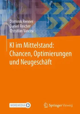 Renner / Reicher / Vancea |  KI im Mittelstand: Chancen, Optimierungen und Neugeschäft | Buch |  Sack Fachmedien