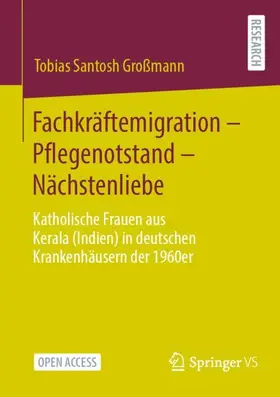 Großmann |  Fachkräftemigration - Pflegenotstand - Nächstenliebe | Buch |  Sack Fachmedien