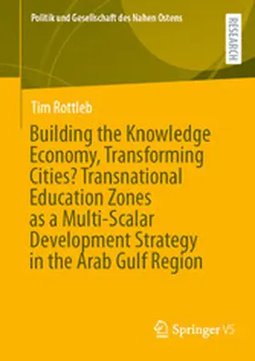 Rottleb |  Building the Knowledge Economy, Transforming Cities? Transnational Education Zones as a Multi-Scalar Development Strategy in the Arab Gulf Region | eBook | Sack Fachmedien