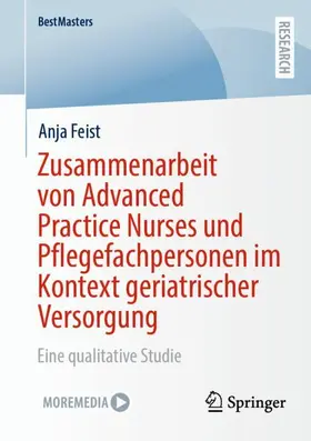 Feist |  Zusammenarbeit von Advanced Practice Nurses und Pflegefachpersonen im Kontext geriatrischer Versorgung | Buch |  Sack Fachmedien