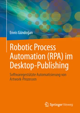 Gündogan / Gündogan |  Robotic Process Automation (RPA) im Desktop-Publishing | Buch |  Sack Fachmedien