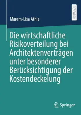 Athie | Die wirtschaftliche Risikoverteilung bei Architektenverträgen unter besonderer Berücksichtigung der Kostendeckelung | Buch | 978-3-658-46944-3 | sack.de
