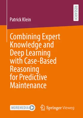 Klein |  Combining Expert Knowledge and Deep Learning with Case-Based Reasoning for Predictive Maintenance | Buch |  Sack Fachmedien