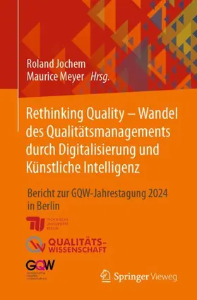 Jochem / Meyer |  Rethinking Quality - Wandel des Qualitätsmanagements durch Digitalisierung und Künstliche Intelligenz | Buch |  Sack Fachmedien