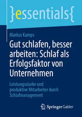 Kamps |  Gut schlafen, besser arbeiten: Schlaf als Erfolgsfaktor von Unternehmen | eBook | Sack Fachmedien