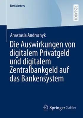 Andrachyk |  Die Auswirkungen von digitalem Privatgeld und digitalem Zentralbankgeld auf das Bankensystem | Buch |  Sack Fachmedien