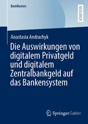 Andrachyk |  Die Auswirkungen von digitalem Privatgeld und digitalem Zentralbankgeld auf das Bankensystem | eBook | Sack Fachmedien
