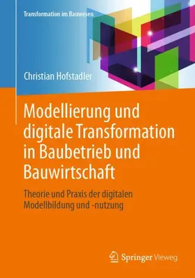 Hofstadler | Modellierung und digitale Transformation in Baubetrieb und Bauwirtschaft | Buch | 978-3-658-47556-7 | sack.de