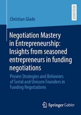 Glade |  Negotiation Mastery in Entrepreneurship: Insights from seasoned entrepreneurs in funding negotiations | Buch |  Sack Fachmedien
