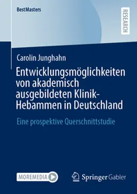 Junghahn |  Entwicklungsmöglichkeiten von akademisch ausgebildeten Klinik-Hebammen in Deutschland | Buch |  Sack Fachmedien