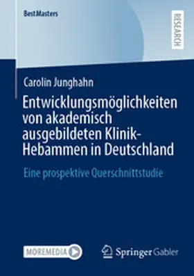 Junghahn |  Entwicklungsmöglichkeiten von akademisch ausgebildeten Klinik-Hebammen in Deutschland | eBook | Sack Fachmedien