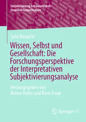 Bosancic / Bosancic / Keller |  Wissen, Selbst und Gesellschaft: Die Forschungsperspektive der Interpretativen Subjektivierungsanalyse | eBook | Sack Fachmedien