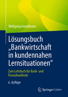 Grundmann | Lösungsbuch „Bankwirtschaft in kundennahen Lernsituationen" | E-Book | sack.de