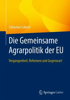 Lakner | Die Gemeinsame Agrarpolitik der EU | Buch | 978-3-658-48199-5 | sack.de