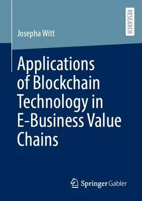 Witt |  Applications of Blockchain Technology in E-Business Value Chains | Buch |  Sack Fachmedien