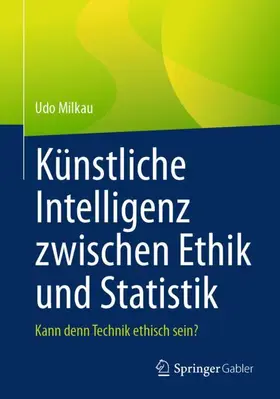 Milkau |  Künstliche Intelligenz zwischen Ethik und Statistik | Buch |  Sack Fachmedien
