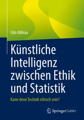 Milkau |  Künstliche Intelligenz zwischen Ethik und Statistik | eBook | Sack Fachmedien