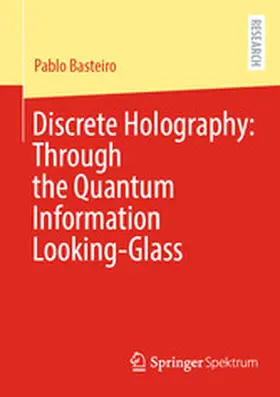 Basteiro |  Discrete Holography: Through the Quantum Information Looking-Glass | eBook | Sack Fachmedien